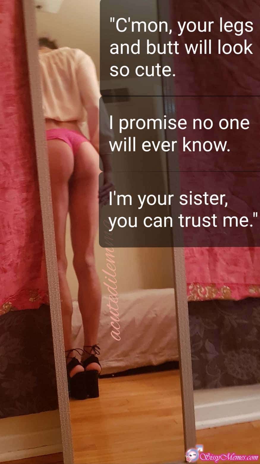 Sexy Forced Feminization Femdom sissy caption: “C’mon, your legs and butt will look so cute. I promise no one will ever know. I’m your sister, || you can trust me. acutedilem Beta Male Gets Filmed Secretly