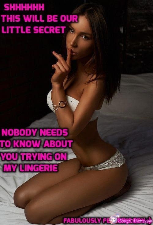 Feminization Femboy hotwife caption: SHHHHHH THIS WILL BE OUR LITTLE SECRET NOBODY NEEDS TO KNOW ABOUT YOU TRYING ON MY LINGERIE FABULOUSLY FEMININE BOY 🙂 Crossdresser in White Womens Underwear