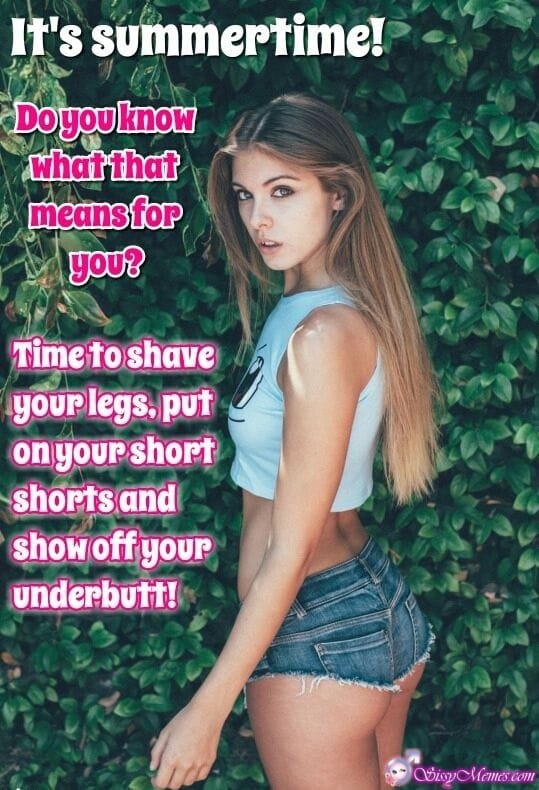 Trap Teen Hypno Feminization Femboy sissy caption: It’s summertime! Do you know what that means for you? Time to shave your legs, put on your short shorts and show off your underbutt! Fit Girl in Short Summer Shorts