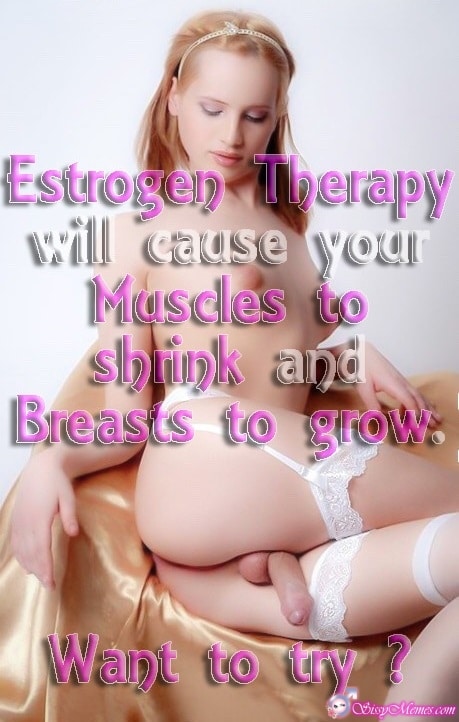 Porn Feminization Femboy hotwife caption: Estrogen Therapy will cause your Muscles to shrink and Breasts to grow. Want to try? Girlyboys Dick Is Hanging Between His Legs