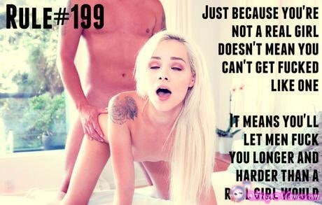 Porn Feminization Femboy Daddy Anal sissy caption: RULE#199 JUST BECAUSE YOU’RE NOT A REAL GIRL DOESN’T MEAN YOU CAN’T GET FUCKED LIKE ONE IT MEANS YOU’LL LET MEN FUCK YOU LONGER AND HARDER THAN A REAL GIRL WOULD Guy Has Sex With Blonde