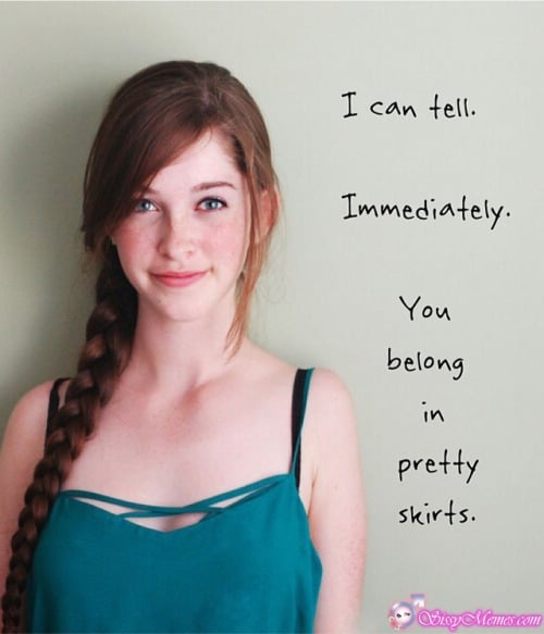 Trap Teen Feminization hotwife caption: I can tell. Immediately. You belong in pretty skirts. Red Haired Happy Girlyboy