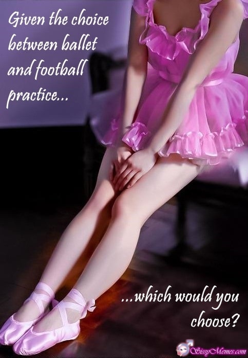 Feminization Femboy hotwife caption: Given the choice between ballet and football practice… … which would you choose? Sissygirl in a Ballerina Costume