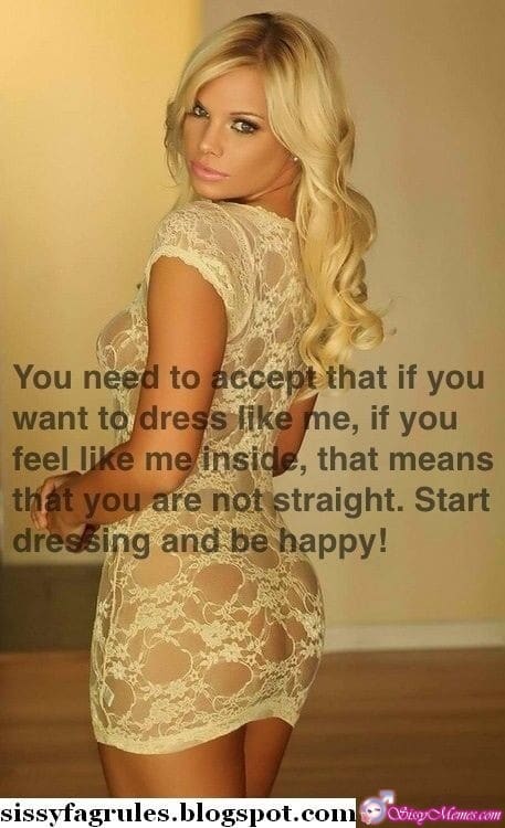 My Favorite Feminization Femboy hotwife caption: You need to accept that if you want to dress like me if you feel like me inside, that means that you are not straight. Start dressing and be happy! Transparent Tight Fitting Dress on a Blonde
