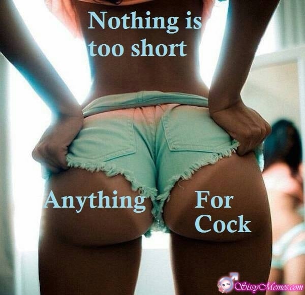 Trap Teen Feminization Femboy Anal sissy caption: Nothing is too short Anything For Cock Crossdressers Ass Under Very Short Shorts