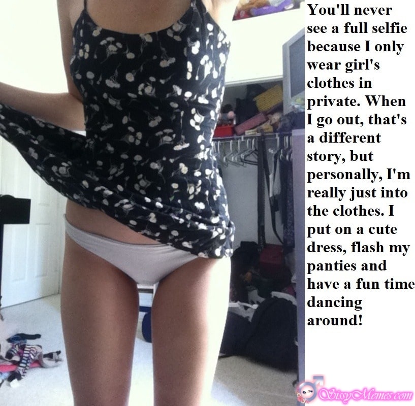 My Favorite Feminization Femboy sissy caption: You’ll never see a full selfie because I only wear girl’s clothes in private. When I go out, that’s a different story, but personally, I’m really just into the clothes. I put on a cute dress, flash my panties and...