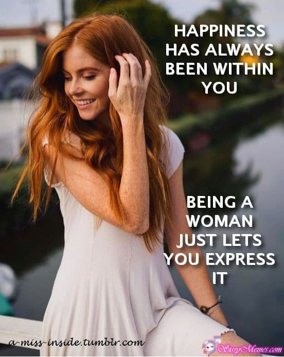 Trap Teen Sexy Feminization Femboy hotwife caption: HAPPINESS HAS ALWAYS BEEN WITHIN YOU BEING A WOMAN JUST LETS YOU EXPRESS IT Happy Redhaired Pussy Sissytrap