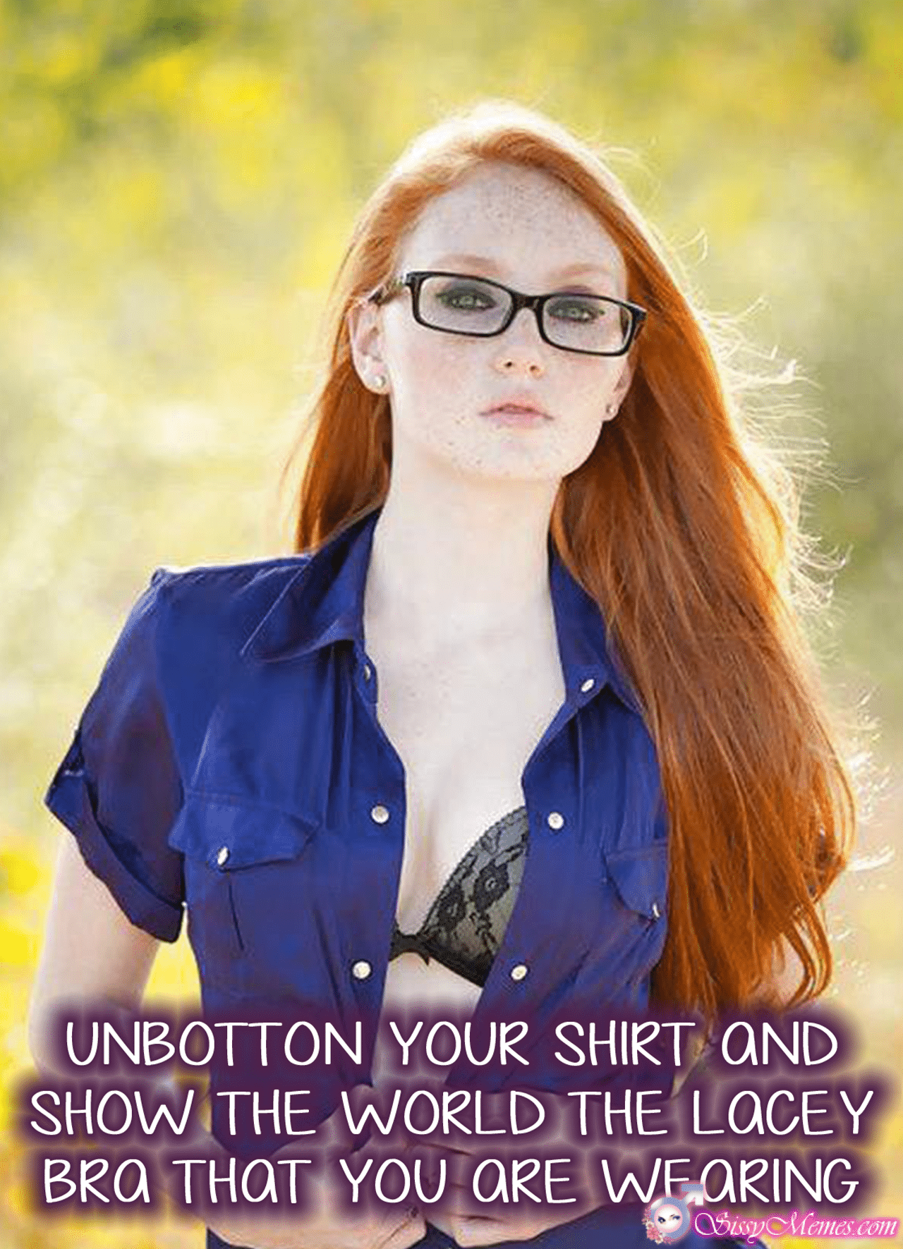 Training Hypno Feminization Femboy hotwife caption: UNBOTTON YOUR SHIRT AND SHOW THE WORLD THE LACEY BRA THAT YOU ARE WEARING Redhead Sissygirl in Unbuttoned Shirt