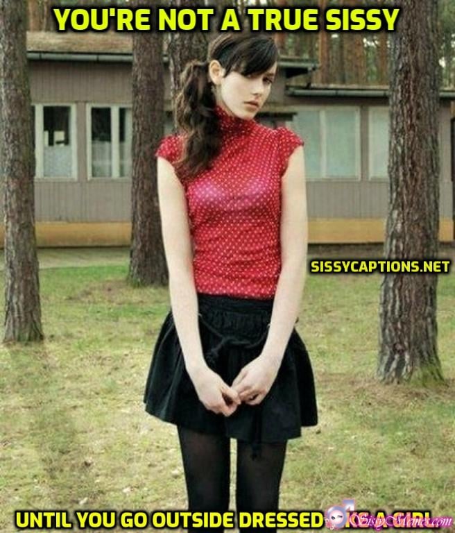 Trap Teen Sexy Feminization Femboy sissy caption: YOU’RE NOT A TRUE SISSY UNTIL YOU GO OUTSIDE DRESSED LIKE A GIRL. Shy Brunette Bitchboy in Womens Clothes