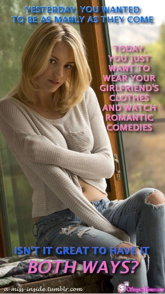 My Favorite Feminization Femboy sissy caption: YESTERDAY, YOU WANTED TO BE AS MANLY AS THEY COME TODAY, YOU JUST WANT TO WEAR YOUR GIRLFRIEND’S CLOTHES AND WATCH ROMANTIC COMEDIES ISN’T IT GREAT TO HAVE T 180 BOTH WAYS? Young Pretty Girlyboy